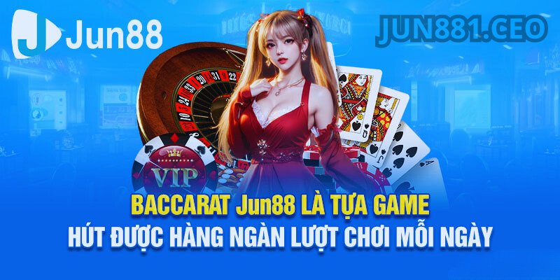 Giới thiệu đến người chơi về game bài Baccarat Jun88