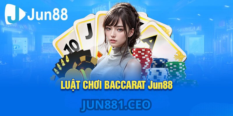 Giới thiệu về cách chơi Baccarat Jun88 chuẩn nhất 